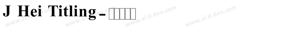 J Hei Titling字体转换